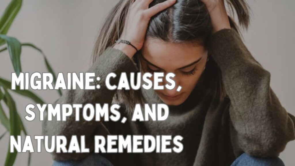 Migraine Causes, Symptoms, and Natural Remedies